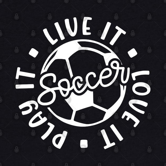 Live It Love It Play It Soccer Cute Funny by GlimmerDesigns